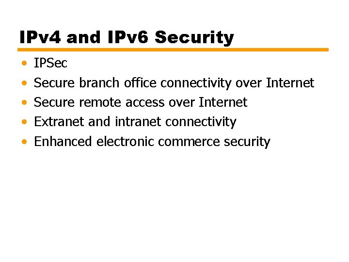 IPv 4 and IPv 6 Security • • • IPSec Secure branch office connectivity