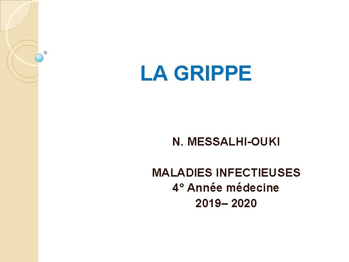 LA GRIPPE N. MESSALHI-OUKI MALADIES INFECTIEUSES 4° Année médecine 2019– 2020 