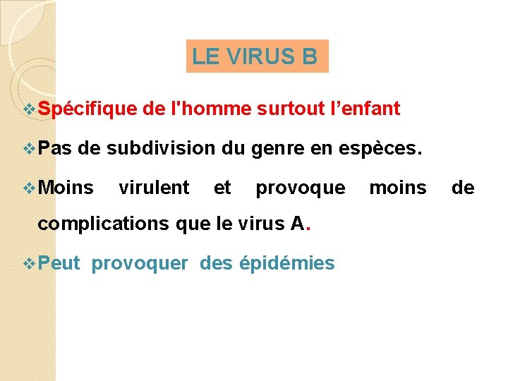 LE VIRUS B v Spécifique de l'homme surtout l’enfant v Pas de subdivision du