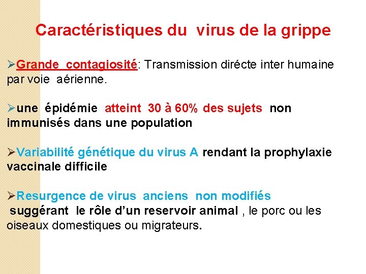 Caractéristiques du virus de la grippe ØGrande contagiosité: Transmission dirécte inter humaine par voie