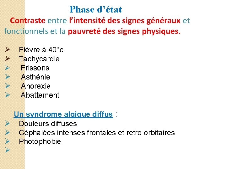 Phase d’état Contraste entre l’intensité des signes généraux et fonctionnels et la pauvreté des