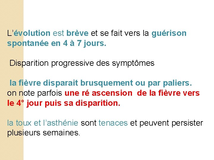 L’évolution est brève et se fait vers la guérison spontanée en 4 à 7