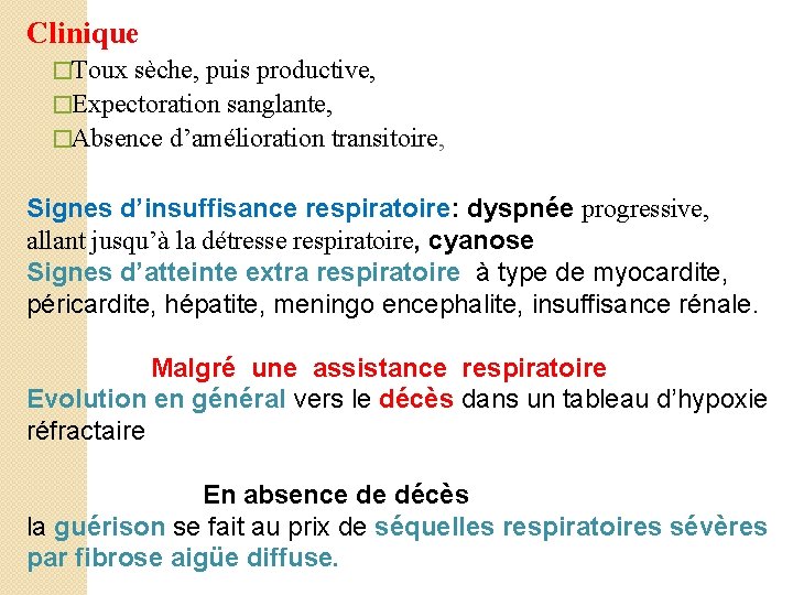 Clinique �Toux sèche, puis productive, �Expectoration sanglante, �Absence d’amélioration transitoire, Signes d’insuffisance respiratoire: dyspnée