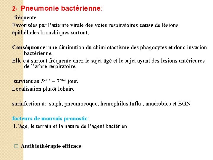 2 - Pneumonie bactérienne: fréquente Favorisées par l’atteinte virale des voies respiratoires cause de