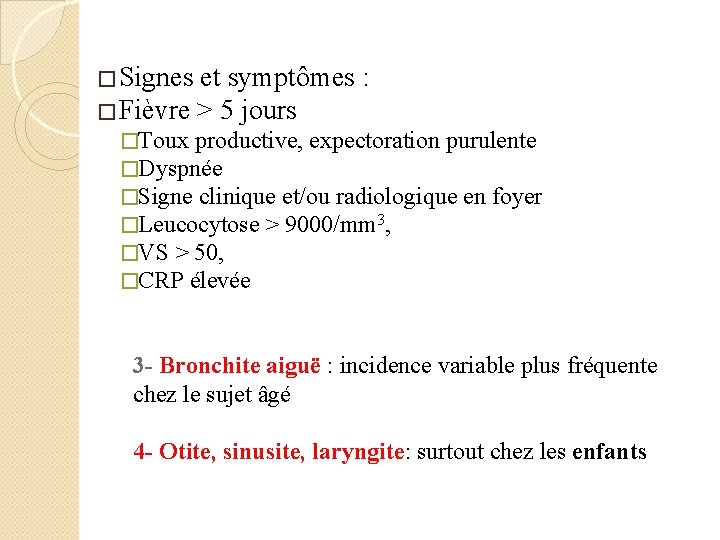 � Signes et symptômes : � Fièvre > 5 jours �Toux productive, expectoration purulente