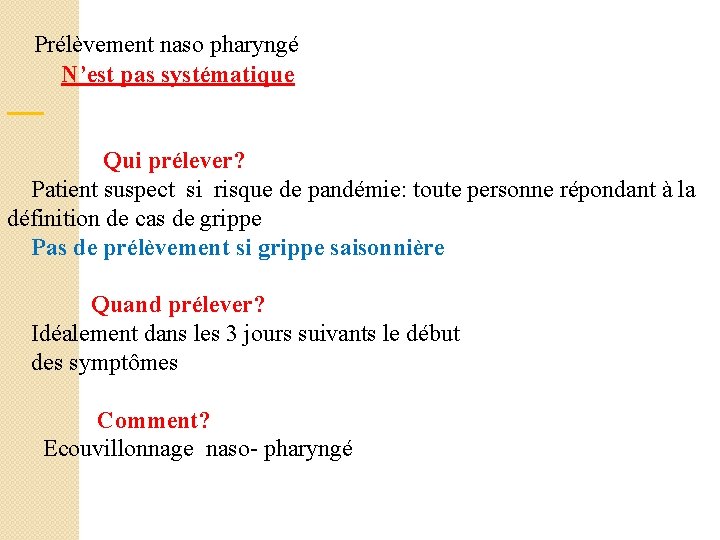  Prélèvement naso pharyngé N’est pas systématique Qui prélever? Patient suspect si risque de