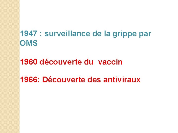1947 : surveillance de la grippe par OMS 1960 découverte du vaccin 1966: Découverte