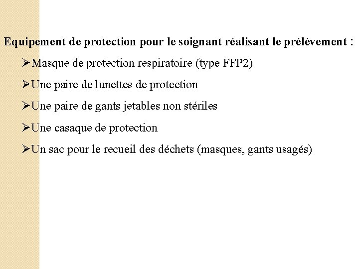 Equipement de protection pour le soignant réalisant le prélèvement : ØMasque de protection respiratoire