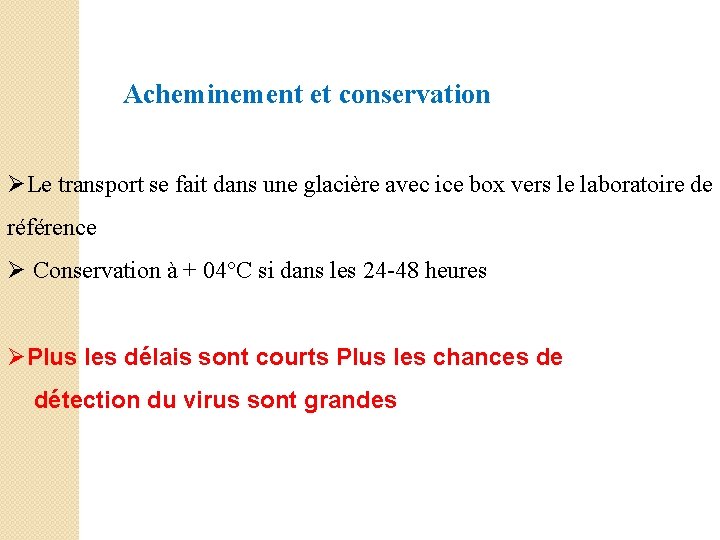  Acheminement et conservation ØLe transport se fait dans une glacière avec ice box