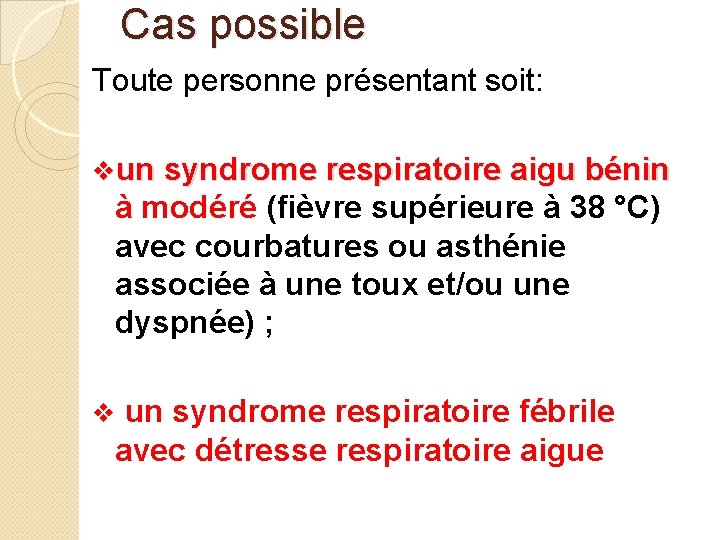 Cas possible Toute personne présentant soit: vun syndrome respiratoire aigu bénin à modéré (fièvre