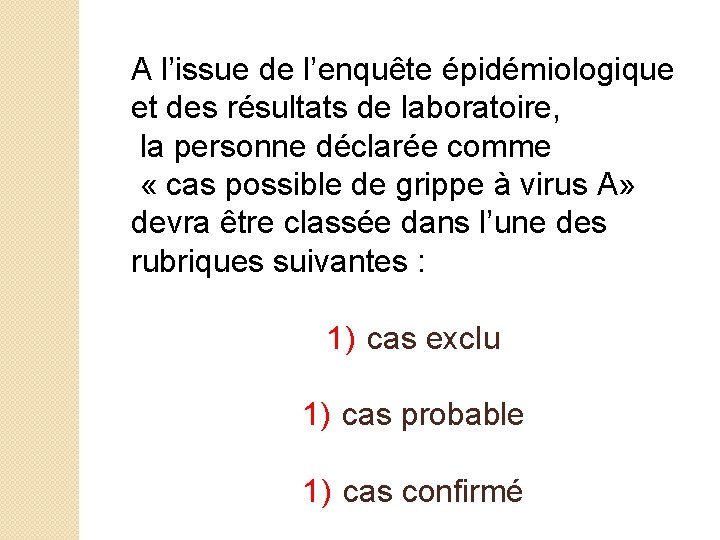 A l’issue de l’enquête épidémiologique et des résultats de laboratoire, la personne déclarée comme