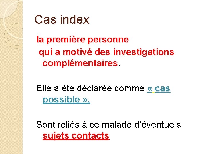 Cas index la première personne qui a motivé des investigations complémentaires Elle a été