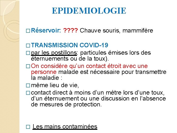  EPIDEMIOLOGIE � Réservoir: ? ? Chauve souris, mammifère � TRANSMISSION COVID-19 � par