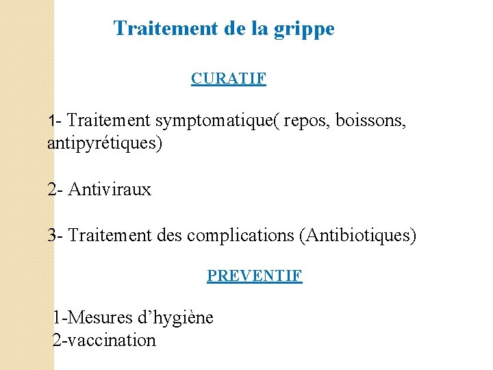 Traitement de la grippe CURATIF 1 - Traitement symptomatique( repos, boissons, antipyrétiques) 2 -