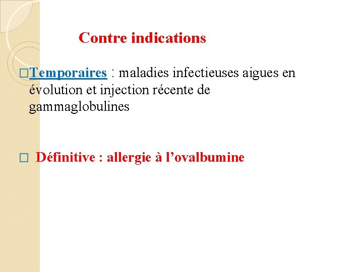  Contre indications �Temporaires : maladies infectieuses aigues en évolution et injection récente de