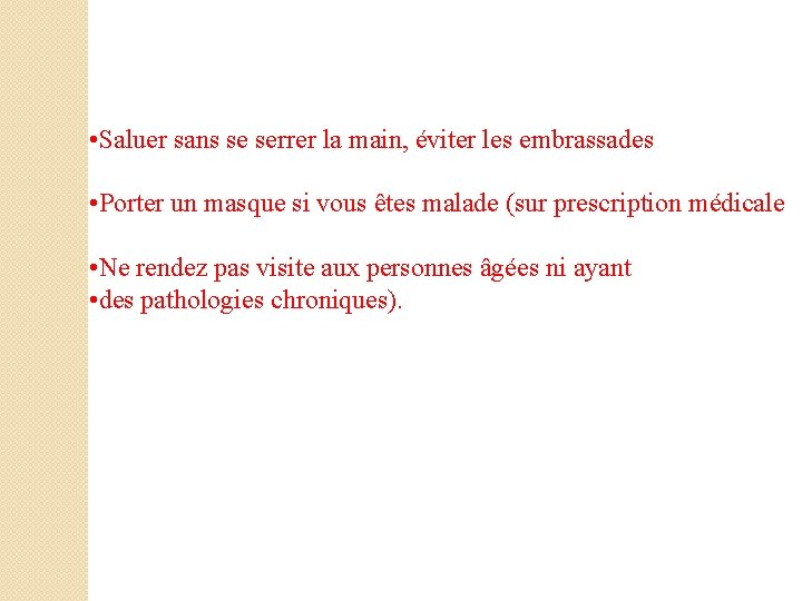  • Saluer sans se serrer la main, éviter les embrassades • Porter un