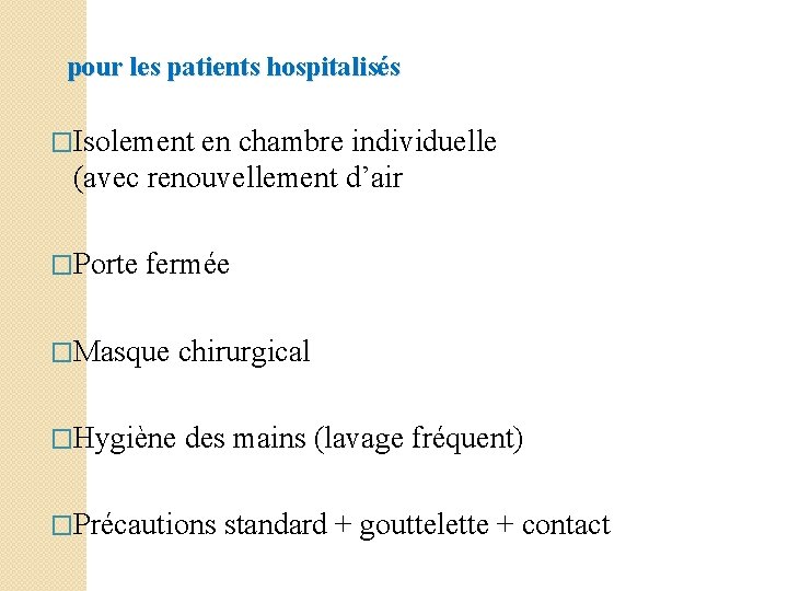  pour les patients hospitalisés �Isolement en chambre individuelle (avec renouvellement d’air �Porte fermée
