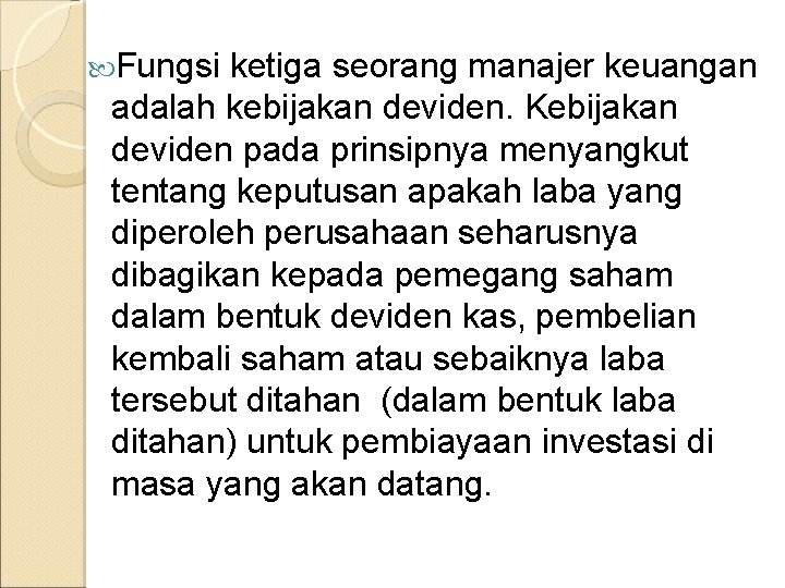  Fungsi ketiga seorang manajer keuangan adalah kebijakan deviden. Kebijakan deviden pada prinsipnya menyangkut