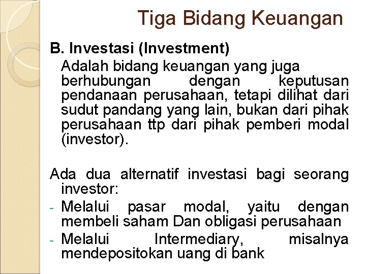 Tiga Bidang Keuangan B. Investasi (Investment) Adalah bidang keuangan yang juga berhubungan dengan keputusan