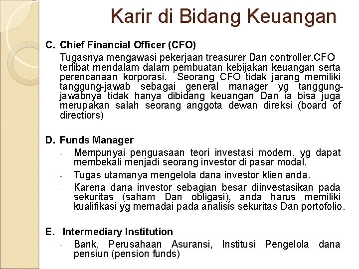 Karir di Bidang Keuangan C. Chief Financial Officer (CFO) Tugasnya mengawasi pekerjaan treasurer Dan