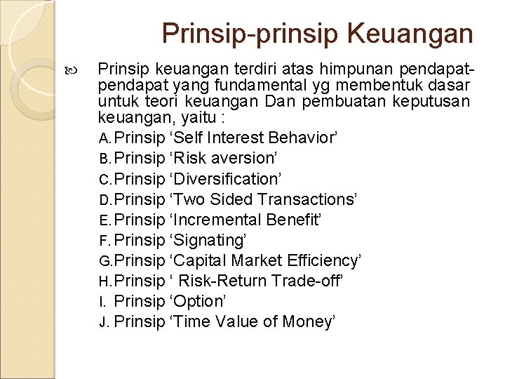 Prinsip-prinsip Keuangan Prinsip keuangan terdiri atas himpunan pendapat yang fundamental yg membentuk dasar untuk