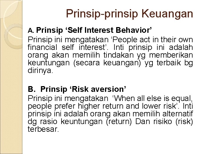 Prinsip-prinsip Keuangan A. Prinsip ‘Self Interest Behavior’ Prinsip ini mengatakan ‘People act in their