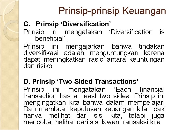 Prinsip-prinsip Keuangan C. Prinsip ‘Diversification’ Prinsip ini mengatakan ‘Diversification is beneficial’. Prinsip ini mengajarkan