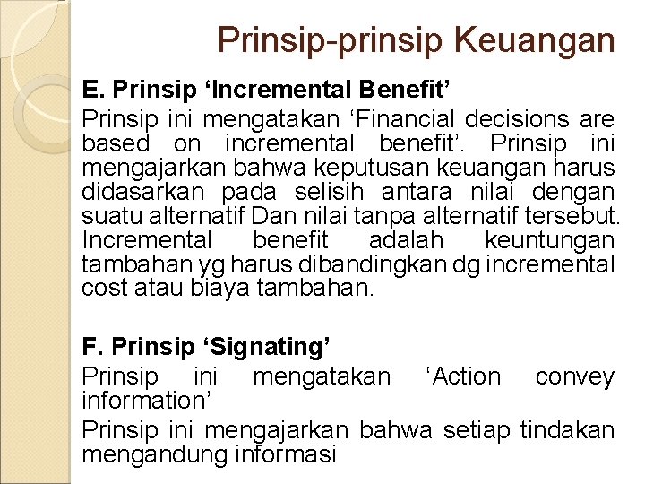 Prinsip-prinsip Keuangan E. Prinsip ‘Incremental Benefit’ Prinsip ini mengatakan ‘Financial decisions are based on