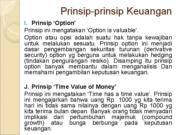 Prinsip-prinsip Keuangan Prinsip ‘Option’ Prinsip ini mengatakan ‘Option is valuable’. Option atau opsi adalah