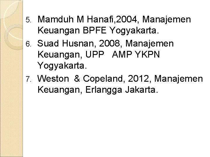 Mamduh M Hanafi, 2004, Manajemen Keuangan BPFE Yogyakarta. 6. Suad Husnan, 2008, Manajemen Keuangan,