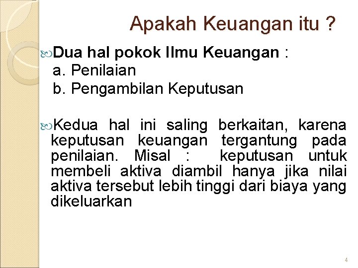 Apakah Keuangan itu ? Dua hal pokok Ilmu Keuangan : a. Penilaian b. Pengambilan