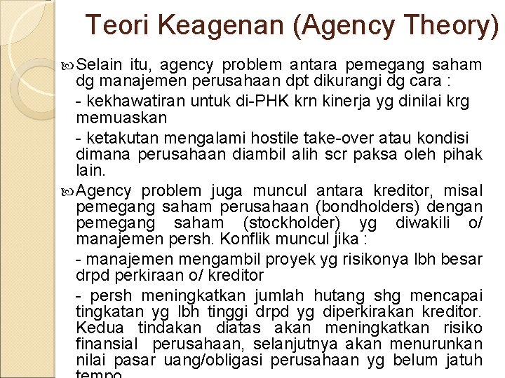 Teori Keagenan (Agency Theory) Selain itu, agency problem antara pemegang saham dg manajemen perusahaan
