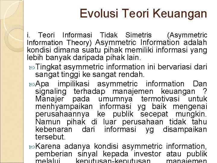 Evolusi Teori Keuangan i. Teori Informasi Tidak Simetris (Asymmetric Information Theory) Asymmetric Information adalah