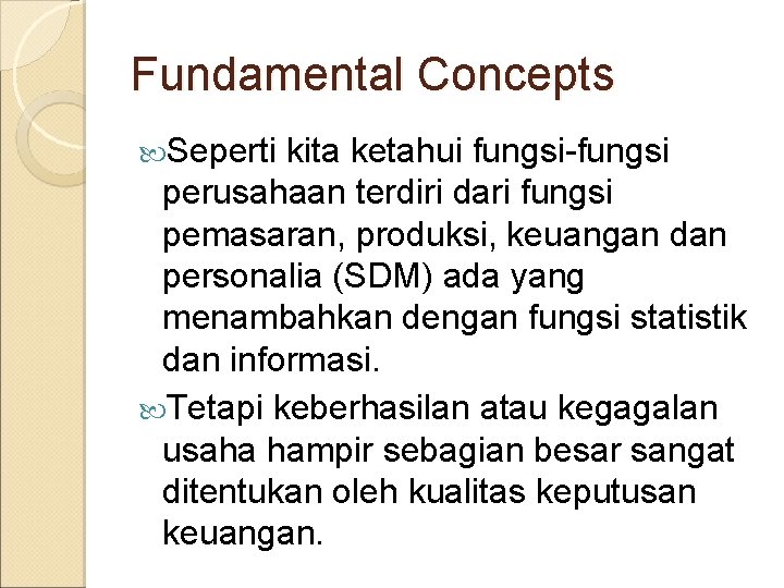 Fundamental Concepts Seperti kita ketahui fungsi-fungsi perusahaan terdiri dari fungsi pemasaran, produksi, keuangan dan