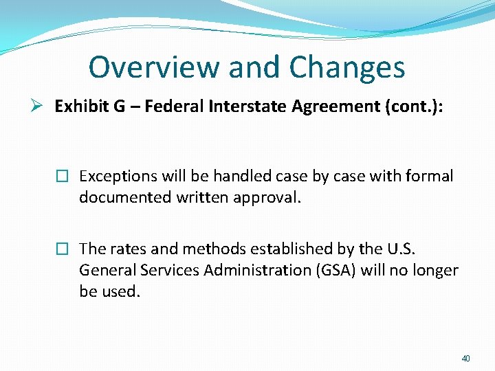 Overview and Changes Ø Exhibit G – Federal Interstate Agreement (cont. ): � Overview and Changes Ø Exhibit G – Federal Interstate Agreement (cont. ): �