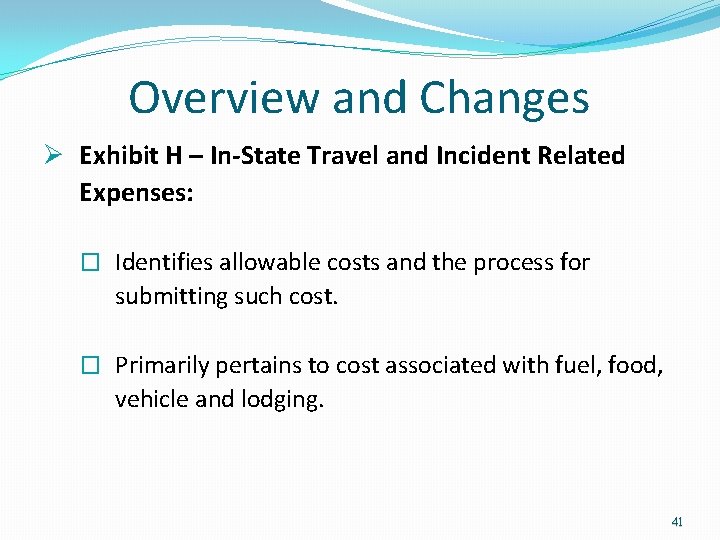 Overview and Changes Ø Exhibit H – In-State Travel and Incident Related Expenses: Overview and Changes Ø Exhibit H – In-State Travel and Incident Related Expenses: