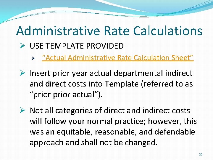 Administrative Rate Calculations Ø USE TEMPLATE PROVIDED Ø “Actual Administrative Rate Calculation Sheet” Ø Administrative Rate Calculations Ø USE TEMPLATE PROVIDED Ø “Actual Administrative Rate Calculation Sheet” Ø