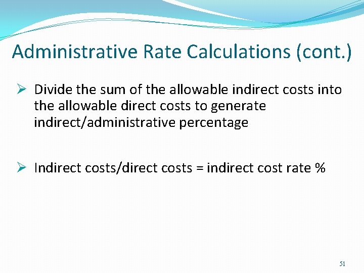 Administrative Rate Calculations (cont. ) Ø Divide the sum of the allowable indirect costs Administrative Rate Calculations (cont. ) Ø Divide the sum of the allowable indirect costs