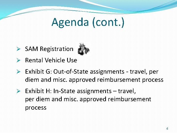 Agenda (cont. ) Ø SAM Registration Ø Rental Vehicle Use Ø Exhibit G: Out-of-State Agenda (cont. ) Ø SAM Registration Ø Rental Vehicle Use Ø Exhibit G: Out-of-State