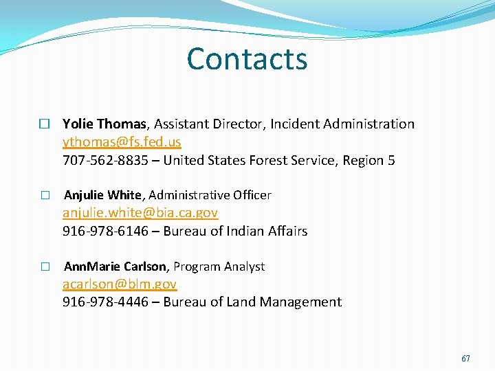Contacts � Yolie Thomas, Assistant Director, Incident Administration ythomas@fs. fed. us 707 -562 -8835 Contacts � Yolie Thomas, Assistant Director, Incident Administration ythomas@fs. fed. us 707 -562 -8835