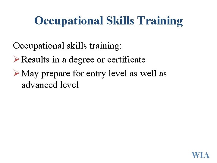 Occupational Skills Training Occupational skills training: Ø Results in a degree or certificate Ø Occupational Skills Training Occupational skills training: Ø Results in a degree or certificate Ø