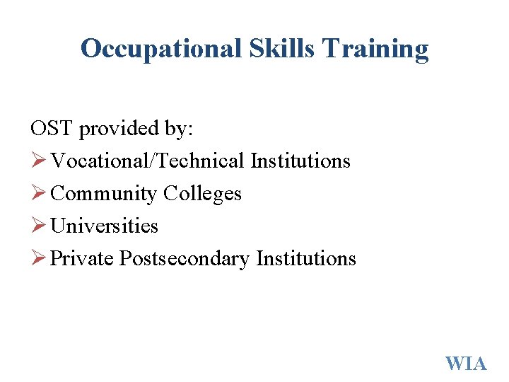 Occupational Skills Training OST provided by: Ø Vocational/Technical Institutions Ø Community Colleges Ø Universities Occupational Skills Training OST provided by: Ø Vocational/Technical Institutions Ø Community Colleges Ø Universities