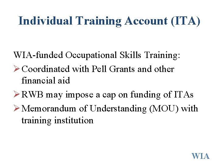 Individual Training Account (ITA) WIA-funded Occupational Skills Training: Ø Coordinated with Pell Grants and Individual Training Account (ITA) WIA-funded Occupational Skills Training: Ø Coordinated with Pell Grants and