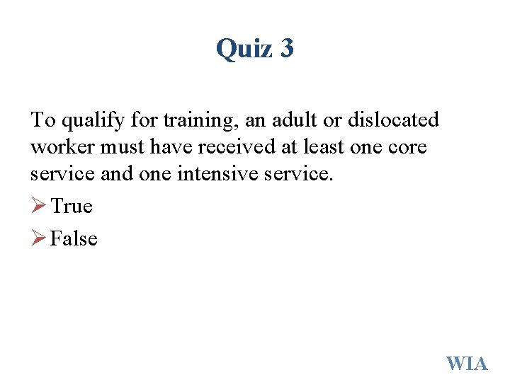 Quiz 3 To qualify for training, an adult or dislocated worker must have received Quiz 3 To qualify for training, an adult or dislocated worker must have received
