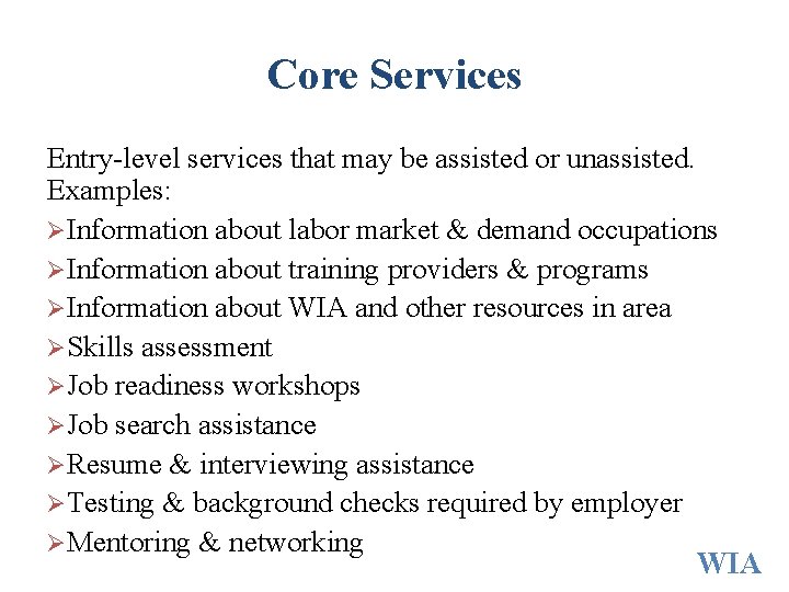 Core Services Entry-level services that may be assisted or unassisted. Examples: ØInformation about labor Core Services Entry-level services that may be assisted or unassisted. Examples: ØInformation about labor