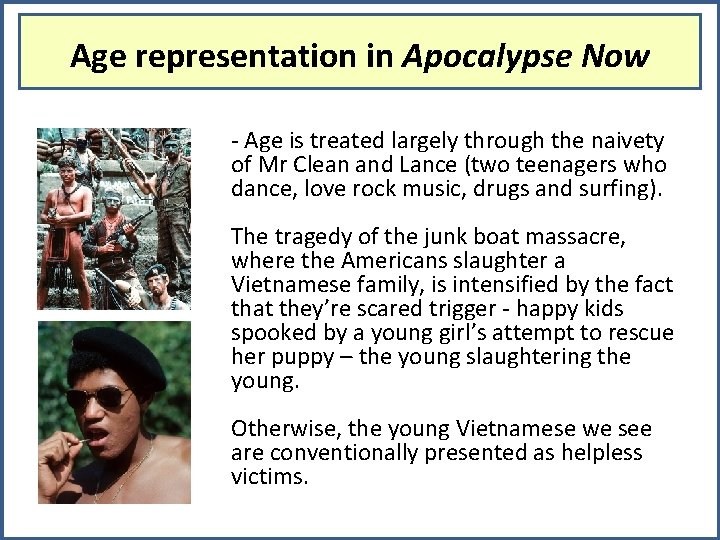 Age representation in Apocalypse Now - Age is treated largely through the naivety of
