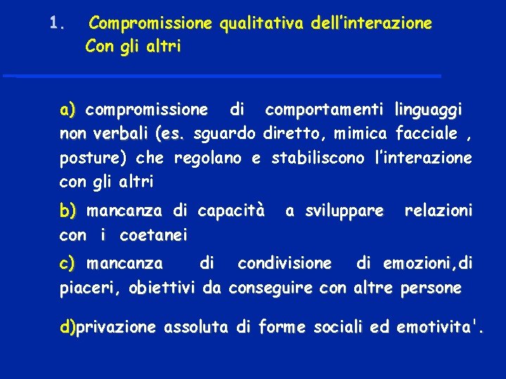 1. Compromissione qualitativa dell’interazione Con gli altri a) compromissione di comportamenti linguaggi non verbali