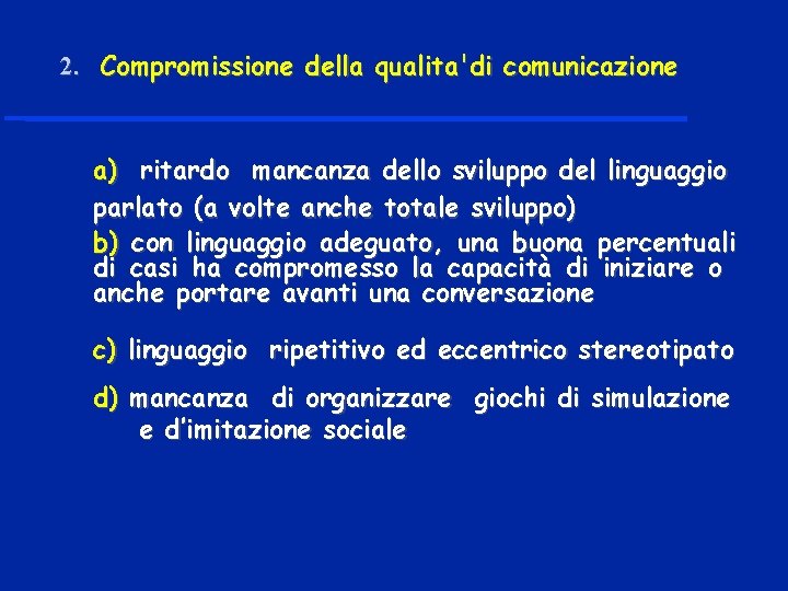 2. Compromissione della qualita'di comunicazione a) ritardo mancanza dello sviluppo del linguaggio parlato (a