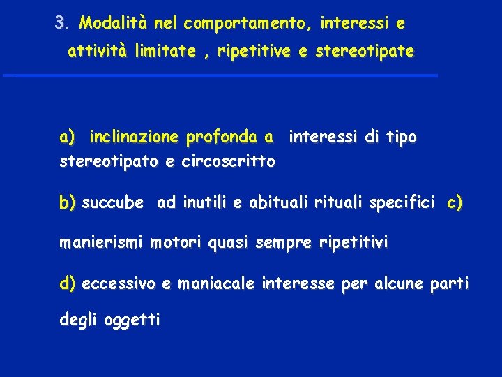 3. Modalità nel comportamento, interessi e attività limitate , ripetitive e stereotipate a) inclinazione