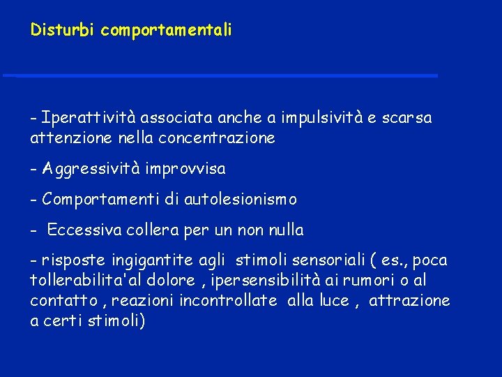 Disturbi comportamentali - Iperattività associata anche a impulsività e scarsa attenzione nella concentrazione -